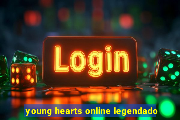 young hearts online legendado